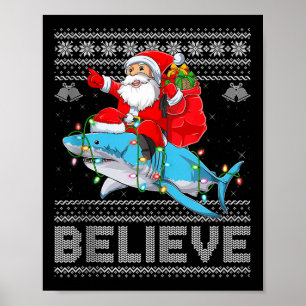 Santa Riding Shark Ugly Christmas Sweater Believe  Poster