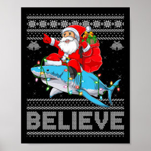 Santa Riding Shark Ugly Christmas Sweater Believe  Poster