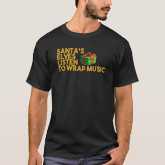 Santa s Elves Listen to Wrap Music Christmas Pun T T-Shirt