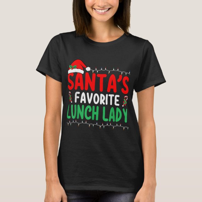 Santa S Favorite Lunch Lady Xmas Cafeteria Worker  T-Shirt (Front)