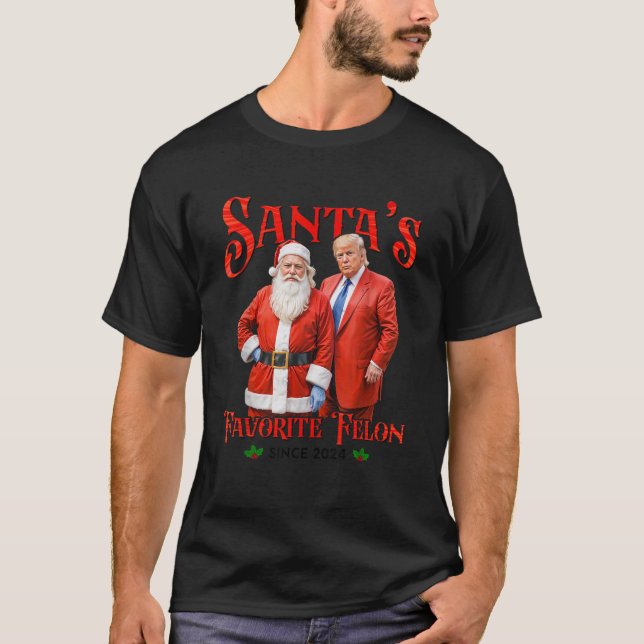 Santa s Favourite Felon Since 2024 Christmas Xmas  T-Shirt (Front)