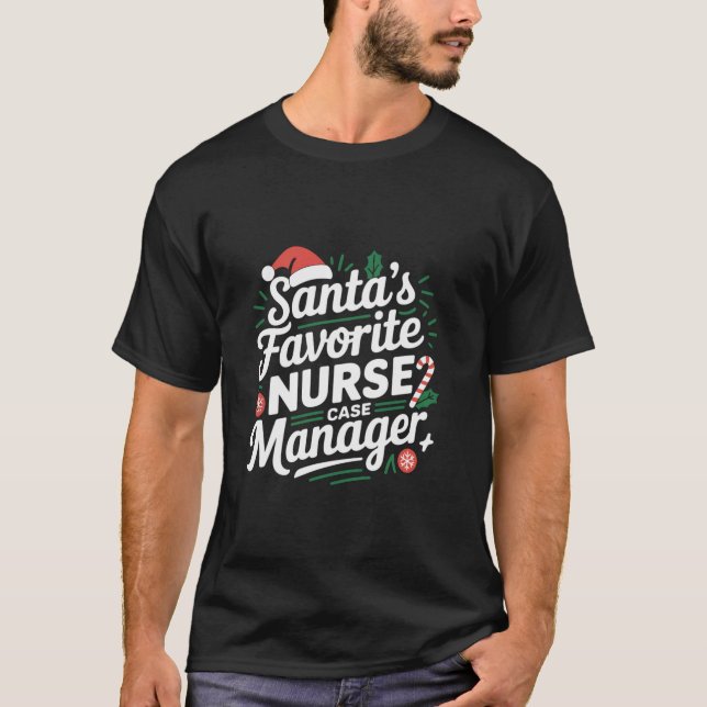 Santa s Favourite Nurse Case Manager Santa Christm T-Shirt (Front)