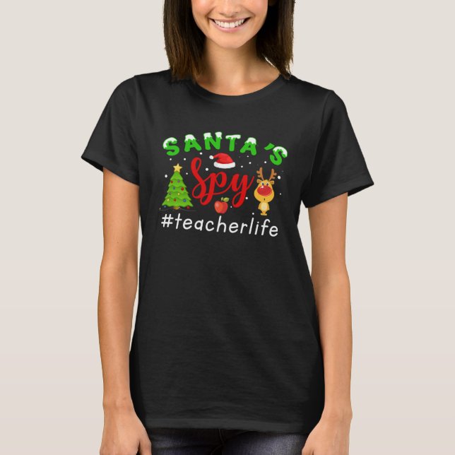Santa s Spy Teacher Life Christmas   Xmas T-Shirt (Front)