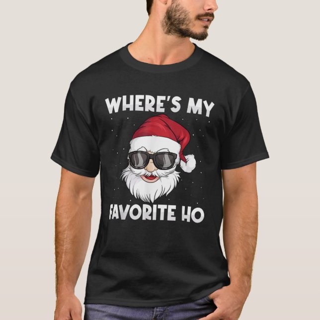 Santa s Where s My Favourite Ho Funny Ugly Christm T-Shirt (Front)