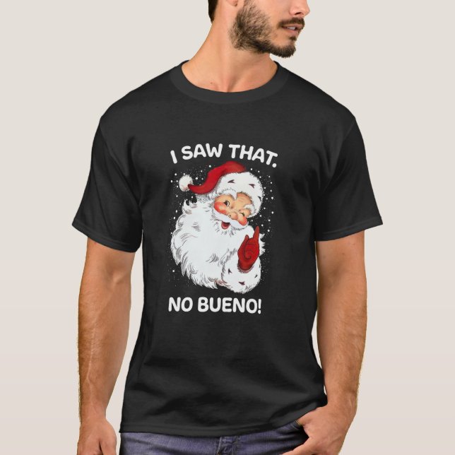 Santa Saw That No Bueno Funny Santa Spanish Saying T-Shirt (Front)