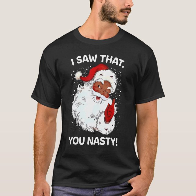 Santa Saw That You Nasty  Sayings Retro Christmas  T-Shirt (Front)