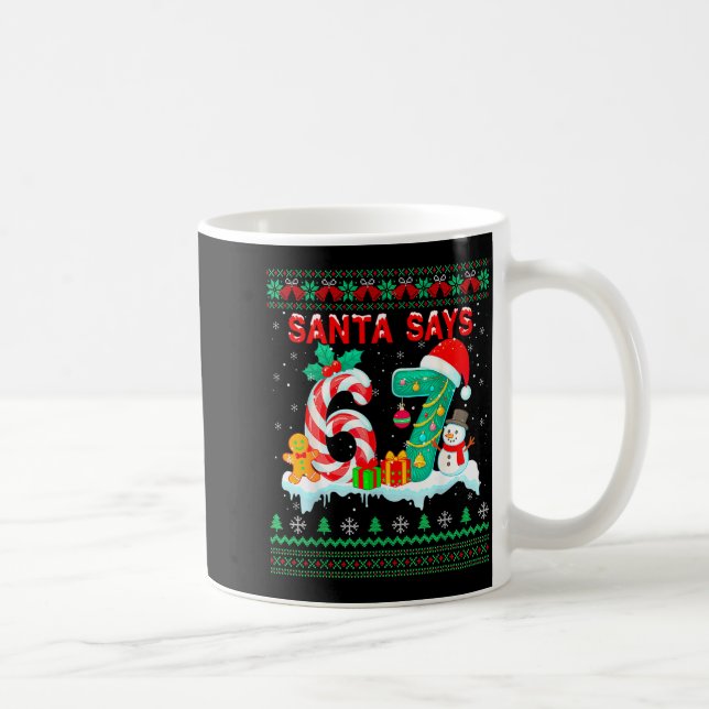 Santa Says 67 Christmas Ugly Sweater 6 7 Six Seven Coffee Mug (Right)