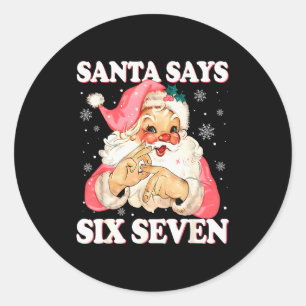 Santa Says 6 7 Six Seven Gen Z Alpha Meme Slang Ch Classic Round Sticker