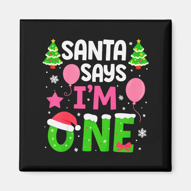 Santa Says I’m One Years 1st Birthday Toddler Girl Magnet (Front)