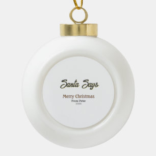 Santa Says Merry Christmas name date black gray Ceramic Ball Christmas Ornament