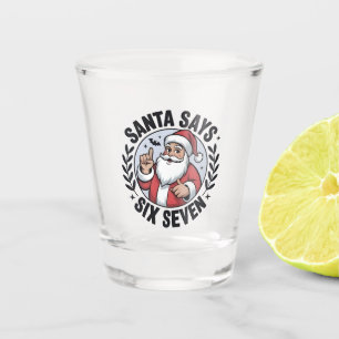 Santa Says Six Seven 67 Santa Christmas Xmas Shot Glass