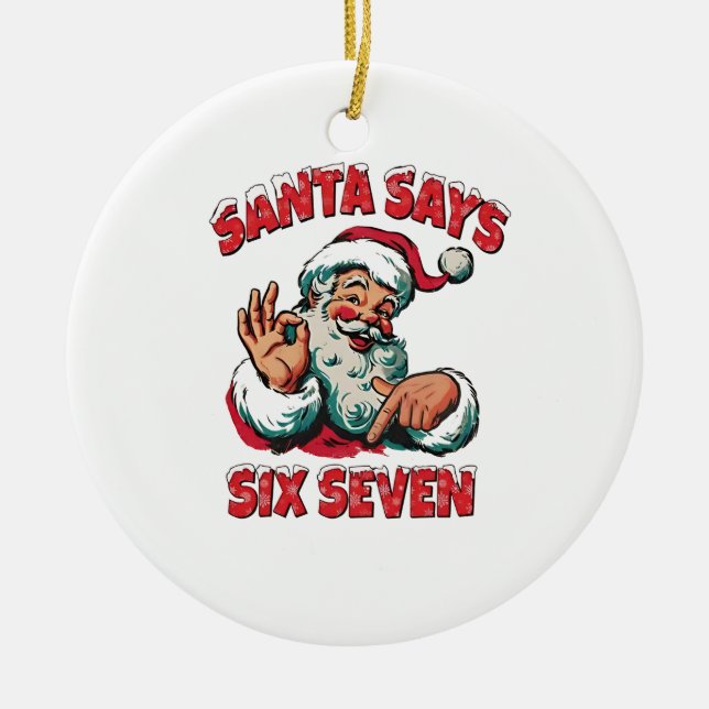 Santa Says Six Seven 6 7 Christmas Santa Claus  Ceramic Ornament (Front)