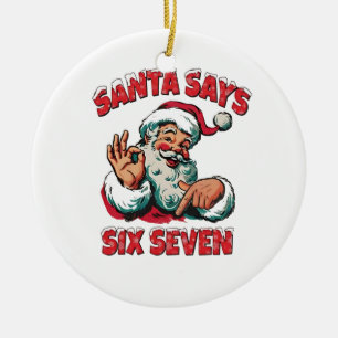 Santa Says Six Seven 6 7 Christmas Santa Claus Ceramic Ornament