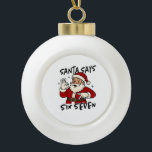 Santa Says Six Seven 6 7 Funny Brainrot Christmas Ceramic Ball Christmas Ornament<br><div class="desc">Santa Says Six Seven,  67 Santa Meme,  Gen Alpha Santa,  Brainrot Christmas Quote,  Funny Santa Slang,  Santa Claus 67,  Holiday Brainrot Humor,  Jolly Santa Meme,  Kids Santa Shirt,  Viral Xmas Saying</div>