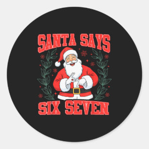Santa Says Six Seven 6 7 Gen Z Alpha Meme Slang Ch Classic Round Sticker
