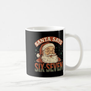 Santa Says Six Seven 6 7 Gen Z Alpha Meme Slang Ch Coffee Mug