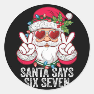 Santa Says Six Seven Funny Christmas 67 Meme Santa Classic Round Sticker