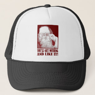 Santa Says You’ll Get Nothing, And Like It! Trucker Hat