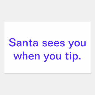 santa sees you when you tip. rectangular sticker