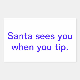 santa sees you when you tip. rectangular sticker