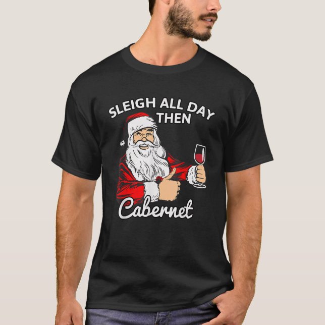 Santa Sleigh All Day Then Cabernet Christmas Wine  T-Shirt (Front)