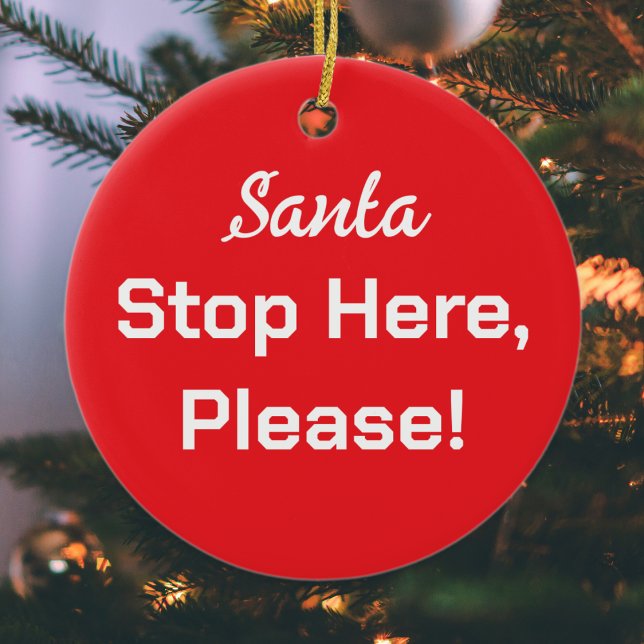 Santa Stop Here Please Red White Simple Ceramic Ornament (A Christmas ornament with 'Santa Stop Here, Please!' message in white on red)