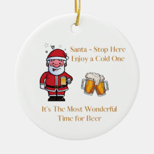 Santa Stop Here with a beer on a  Ceramic Ornament