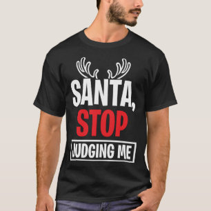Santa Stop Judging Me Christmas Reindeer Antlers X T-Shirt