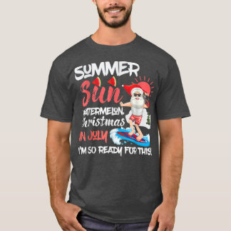 Santa Summer Sun Watermelon Christmas In July Im R T-Shirt