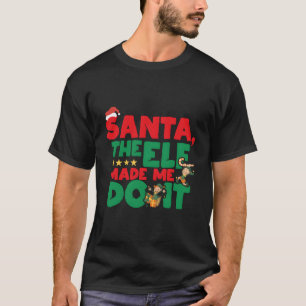 Santa The Elf Made Me Do It Christmas Naughty List T-Shirt