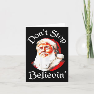 Santa Trump Don't Stop Believing Funny Trump Chris Card