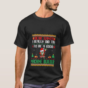 Santa Try to Be a Good Machine Builder Funny Chris T-Shirt