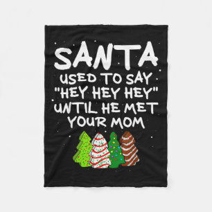 Santa Used To Say Hey Hey Hey Until He Met Your Mo Fleece Blanket