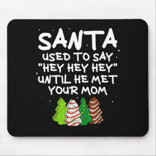 Santa Used To Say Hey Hey Hey Until He Met Your Mo Mouse Pad
