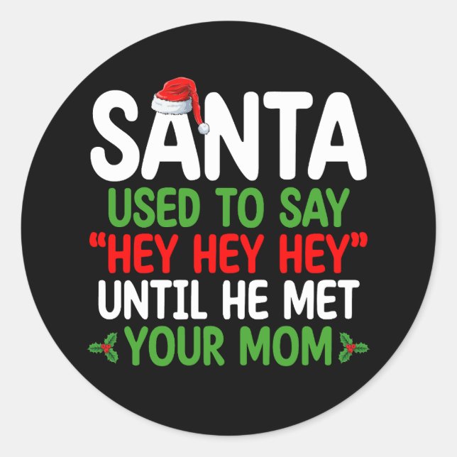 Santa Used To Say Hey Until He Met Your Mum Classic Round Sticker (Front)