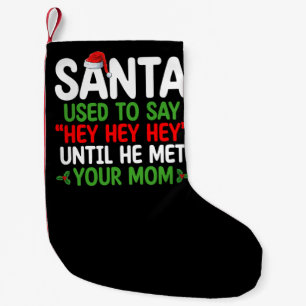 Santa Used To Say Hey Until He Met Your Mum Small Christmas Stocking