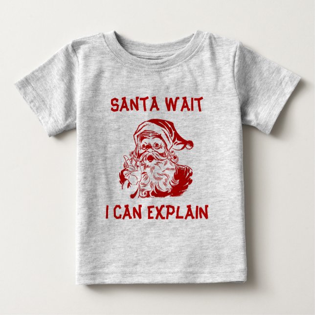 Santa wait I can explain Funny Christmas Baby T-Shirt (Front)