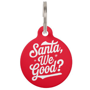 Santa We Good? Christmas Gift For Him For Her Pet Tag