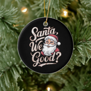 Santa We Good? Kids Christmas Funny Xmas Ceramic Ornament