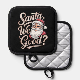 Santa We Good? Kids Christmas Funny Xmas Pot Holder
