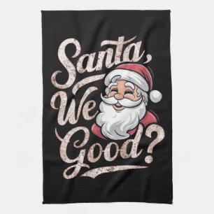 Santa We Good? Kids Christmas Funny Xmas Tea Towel