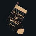 Santa We Good? Ugly Christmas Fun Personalise  Small Christmas Stocking<br><div class="desc">Hey Santa We Good? Ugly Christmas Fun Personalise Christmas Stocking is fun to use in your home to decorate or give to that special person in your life during this Christmas season. Give as a fun gift to that special persons in your life. Personalise it.</div>