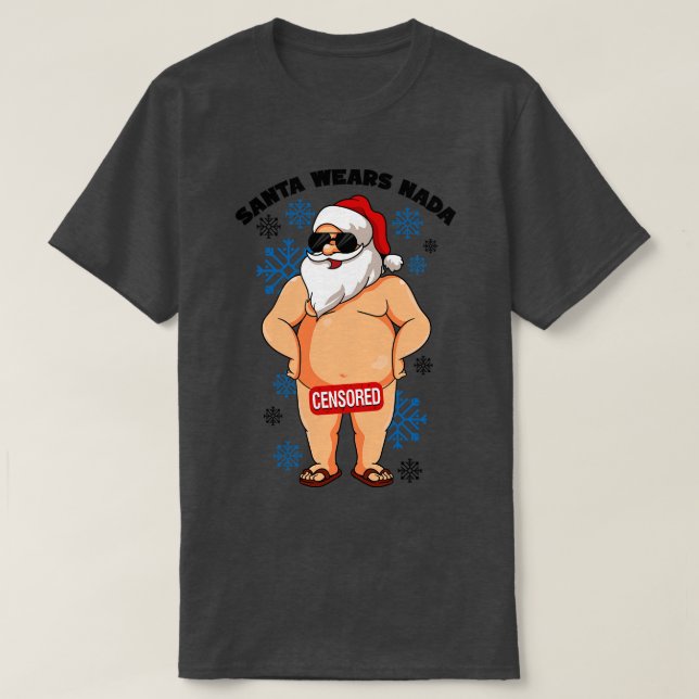 Santa Wears Nada Naughty Santa Ugly Christmas T-Shirt (Design Front)