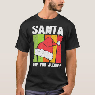 Santa Why You Be Judging Christmas Pajama Pj Grap T-Shirt