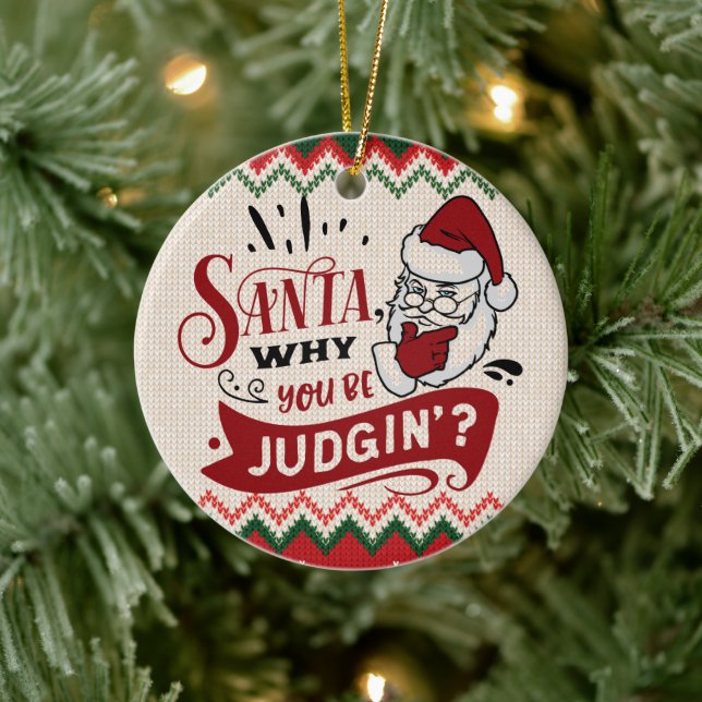 Santa Why You Be Judging - Funny Christmas Ceramic Ornament (Tree)