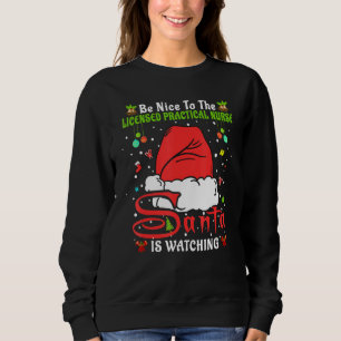 Santa Xmas Be Nice To The Licensed Practical Nurse Sweatshirt