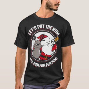 Santa XMas Let's Put The Rum In PaRum Pum Pum Pum T-Shirt
