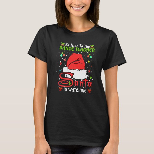 Santa Xmas Pajamas Be Nice To The Dance Teacher Ch T-Shirt (Front)