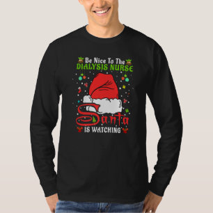 Santa Xmas Pajamas Be Nice To The Dialysis Nurse C T-Shirt