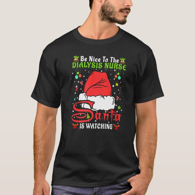 Santa Xmas Pajamas Be Nice To The Dialysis Nurse C T-Shirt (Front)